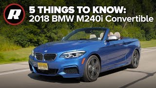 2018 BMW M240i Convertible 5 things to know [upl. by Annal56]