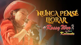 NUNCA PENSÉ LLORAR  ROSSY WAR  HUANCAYO 2024 [upl. by Crichton]