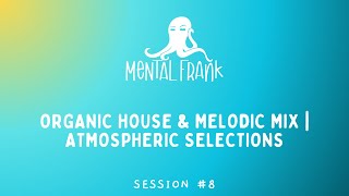 Organic House amp Melodic Mix  Atmospheric Selections – Session 8 [upl. by Airdnassac]