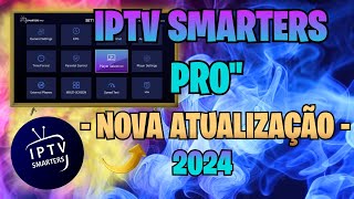 IPTV SMARTERS PRO NOVA ATUALIZAÇÃO 2024 [upl. by Ysac]