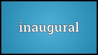 Inaugural Meaning [upl. by Marchal]