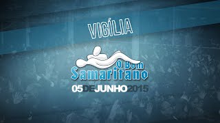 Vigília O Bom Samaritano  Junho 2015 LIVE HD [upl. by Saltsman169]