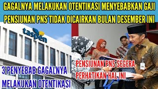 PENSIUNAN PNS PERHATIKAN 3 PENYEBAB GAGALNYA MELAKUKAN OTENTIKASI DARI TASPEN [upl. by Tloc]