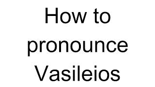 How to Pronounce Vasileios Greek [upl. by Nylauqcaj409]