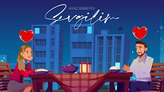 Ayaz Babayev — Sevgilim Rəsmi Musiqi Videosu [upl. by Alioz355]