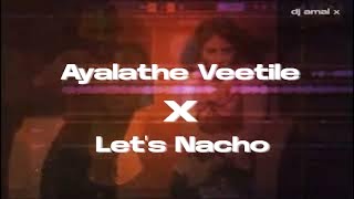 Ayalathe Veetile X Lets Nacho remix  by dj amal x [upl. by Devehcoy]