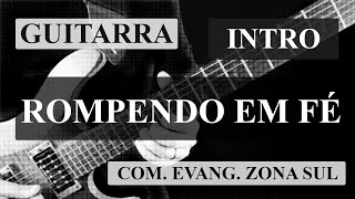 Rompendo em Fé Comunidade Evangélica da Zona Sul Guitarra Intro [upl. by Eednac]