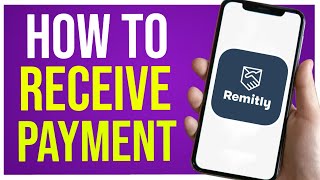 How to Receive Payment Through REMITLY Money Transfer Quick Guide [upl. by Peednas792]