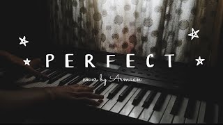 P E R F E C T cover by Armaan [upl. by Aynom]