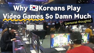 Why Koreans Play Video Games So Damn Much [upl. by Einomrah]