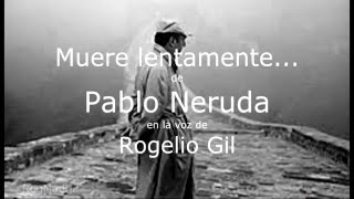 Muere lentamente ¿Pablo Neruda Rogelio Gil [upl. by Weylin]