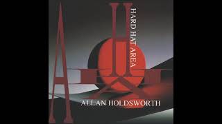 Allan Holdsworth  Hard Hat Area1993Jazz FusionJazzRockNoteworthy [upl. by Rimahs]