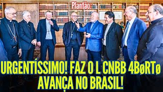 URGENTÍSSIMO FAZ O L CNBB 4BØRTØ AVANÇA NO BRASIL [upl. by Concettina]