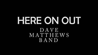 Here On Out by Dave Matthews Band LYRICS [upl. by Notsnorb]