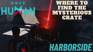 Where To Find The Mysterious Crate Harborside  ONCE HUMAN [upl. by Kilan]