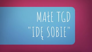 Małe TGD  Idę sobie [upl. by Ribal]