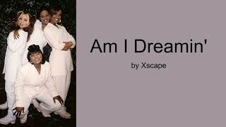 Am I Dreamin by Xscape Lyrics [upl. by Monjo]