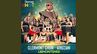 Ubhontshisi by Khuzani amp Clermont Choir [upl. by Nayek758]