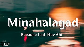 MINAHALAGAD  Because Hev Abi [upl. by Holmes860]