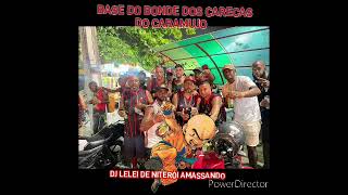 BASE BONDE DOS CARECAS DO CARAMUJO DJ LELEI DE NITERÃ“I AMASSANDO [upl. by Niamjneb262]