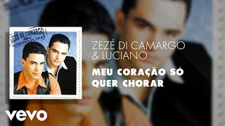 Zezé Di Camargo amp Luciano  Meu Coração Só Quer Chorar Áudio Oficial [upl. by Ushijima510]