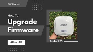 How To Upgrade Firmware Aruba 225 AP to IAP [upl. by Desdamona765]