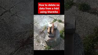 How to delete no data from HDD using thermite Thermite fail did not melt the hdd [upl. by Acinor]