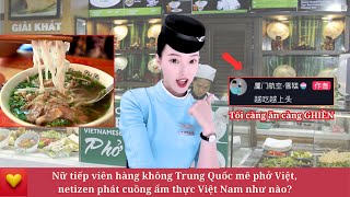 Nữ tiếp viên hàng không Trung Quốc mê phở Việt netizen phát cuồng ẩm thực Việt Nam như nào [upl. by Heiney773]