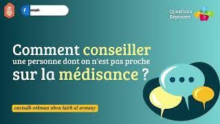 Comment conseiller une personne dont on nest pas proche sur la médisance❓️  Oustadh Abou Laïth [upl. by Enomor]