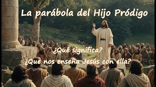 La Parábola de El hijo prodigo y cual es su significado  Parábolas de Jesús [upl. by Ennaylil]