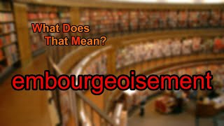 What does embourgeoisement mean [upl. by Enneira]