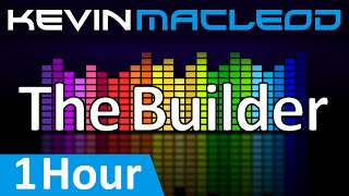 Kevin MacLeod The Builder 1 HOUR [upl. by Baun]