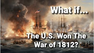 What if the US won the War of 1812 [upl. by Granese]