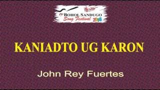 KANIADTO UG KARON by John Rey Fuertes [upl. by Ylek203]