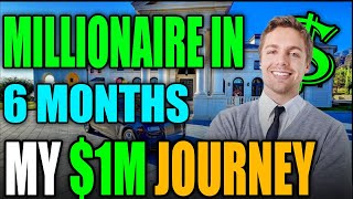 How I Became a Millionaire in 6 Months My Story [upl. by Adnauqahs]