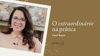 O extraordinário no ordinário  Carol Bazzo [upl. by Rosenkranz]