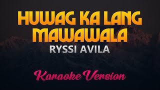 Ryssi Avila  Huwag Ka Lang Mawawala Karaoke Version [upl. by Nikolia]