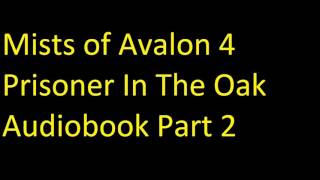 Mists of Avalon 4 Prisoner In The Oak Audiobook Part 2 [upl. by Francesca]