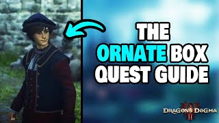 How To Complete quotThe Ornate Boxquot Side Quest in Dragons Dogma 2 STEPBYSTEP [upl. by Zoeller]