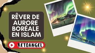 Rêver de aurore boréale signification interprétation en islam [upl. by Eulalia]