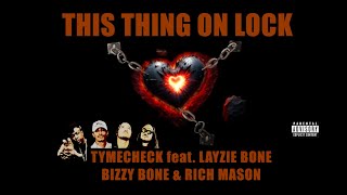 TYMECHECK  THIS THING ON LOCK ft LAYZIE BONE BIZZY BONE amp RICH MASON [upl. by Morra]