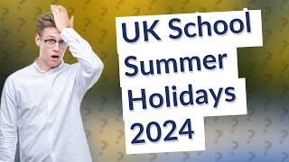 What are the UK school summer holidays for 2024 [upl. by Mchenry753]