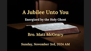 A Jubilee Unto You Energized by the Holy Spirit  Bro Matthew McGeary  11324 AM [upl. by Dodds]