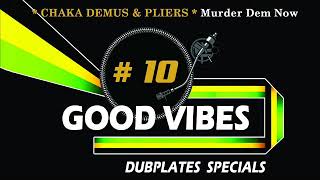 10 CHAKA DEMUS amp PLIERS Murder Dem Now quotGOOD VIBES DUBPLATES SPECIALSquot [upl. by Leggat]