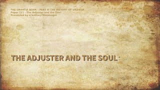 The Urantia Book Paper 111  THE ADJUSTER AND THE SOUL [upl. by Warms]