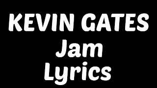 Kevin Gates  Jam Feat Trey Songz Ty Dolla ign amp Jamie Foxx Lyrics [upl. by Marguerie285]