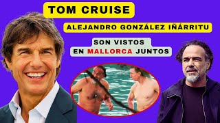 TOM CRUISE y ALEJANDRO GONZÁLEZ IÑARRITU juntos en MALLORCA [upl. by Aneehsar]