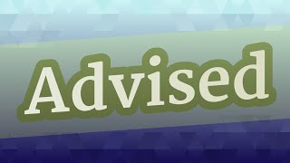 ADVISED pronunciation • How to pronounce ADVISED [upl. by Ailes56]