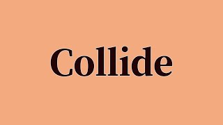 Collide Pronunciation and Meaning [upl. by Asserak836]