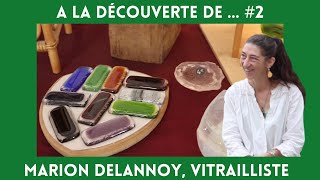 A LA DÉCOUVERTE DE  2 Marion DELANNOY Vitrailliste [upl. by Latoye416]